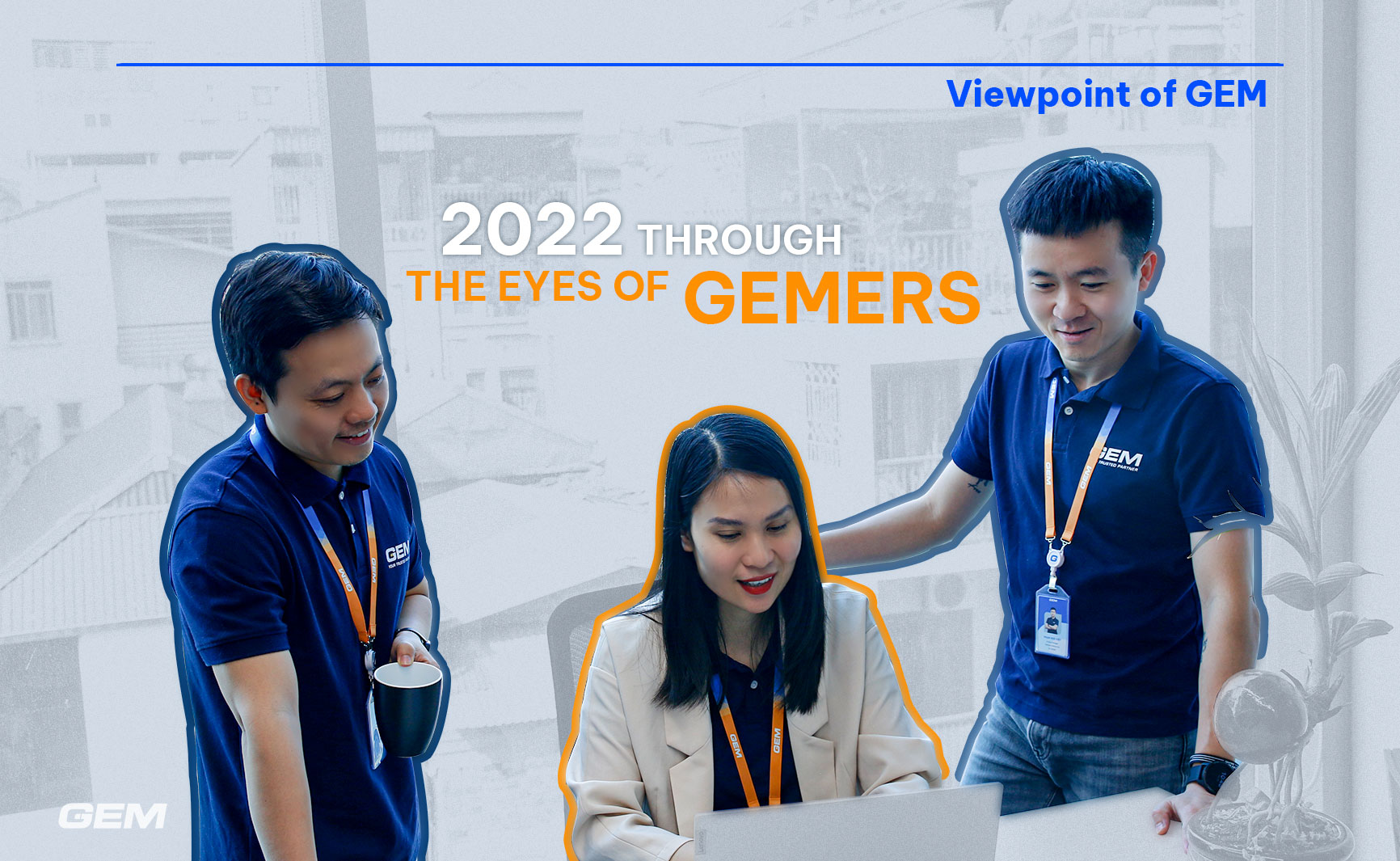 Viewpoint of GEM – 2022 Through The Eyes of GEMers